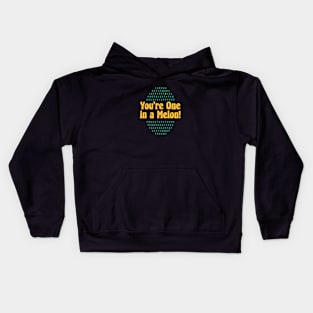 You're One in a Melon! Kids Hoodie
